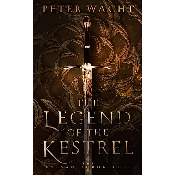 The Legend of the Kestrel (The Sylvan Chronicles, #1) / The Sylvan Chronicles, Peter Wacht