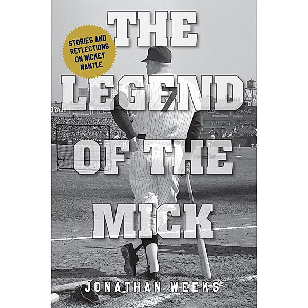 The Legend of The Mick / Yankees Icon Trilogy Bd.2, Jonathan Weeks