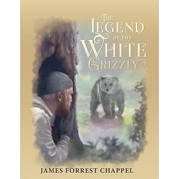 The Legend of the White Grizzly, James Forrest Chappel