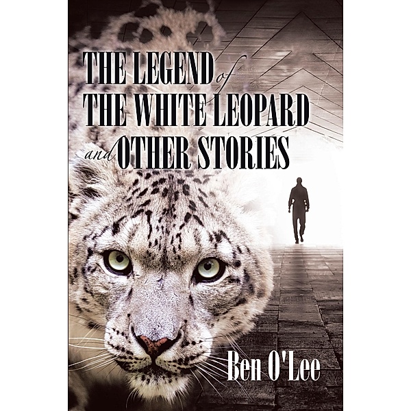 The Legend of the White Leopard and Other Stories / Page Publishing, Inc., Ben O'Lee