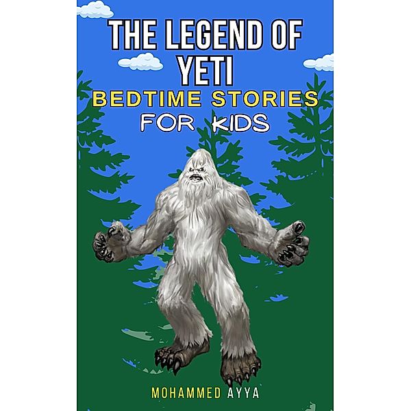 The Legend of the Yeti - Bedtime Stories For Kids, Mohammed Ayya