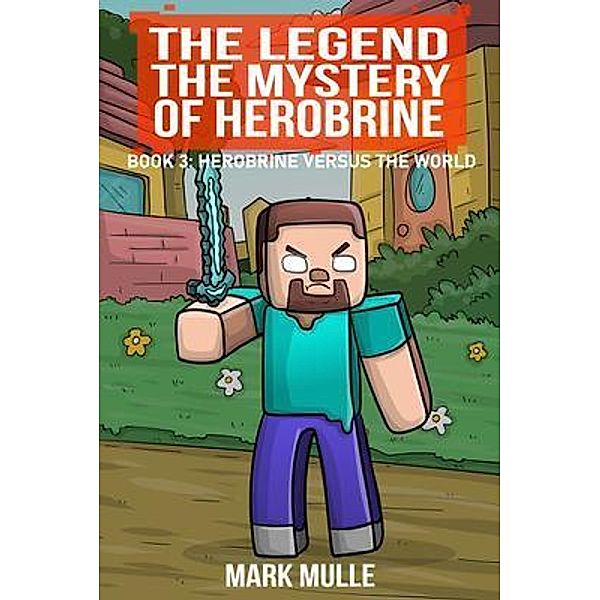 The Legend The Mystery of Herobrine, Book Three / The Legend The Mystery of Herobrine Bd.3, Mark Mulle