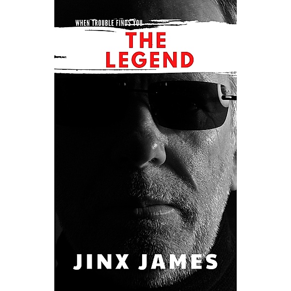 The Legend (When Trouble Finds You Collection, #3) / When Trouble Finds You Collection, Jinx James