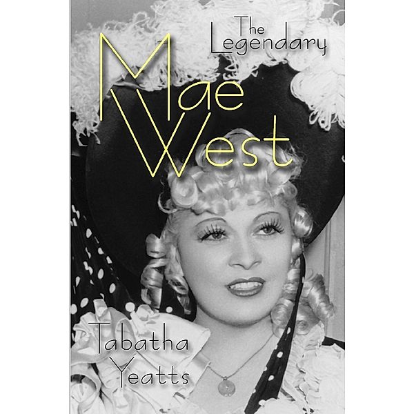 The Legendary Mae West / Lulu.com, Tabatha Yeatts