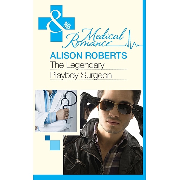 The Legendary Playboy Surgeon (Mills & Boon Medical) (Heartbreakers of St Patrick's Hospital, Book 1) / Mills & Boon Medical, Alison Roberts