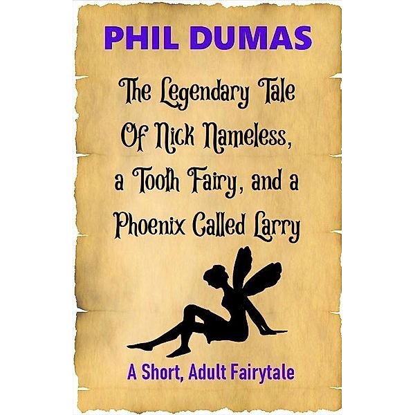 The Legendary Tale of Nick Nameless, a Tooth Fairy, and a Phoenix Called Larry, Phil Dumas