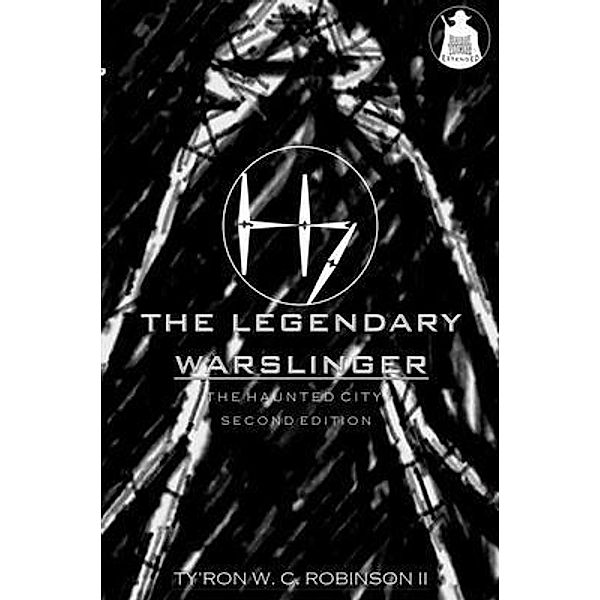 The Legendary Warslinger / The Haunted City Saga Bd.1, Ty'Ron W. C. Robinson II
