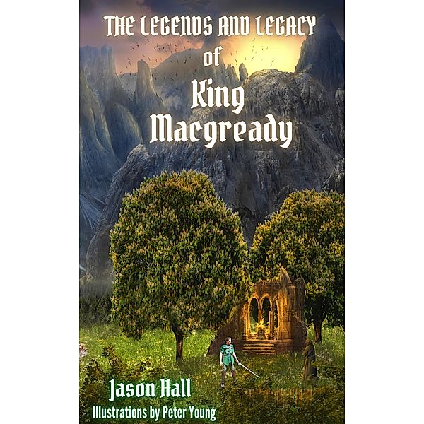 The Legends and Legacy of King Macgready, Jason Hall