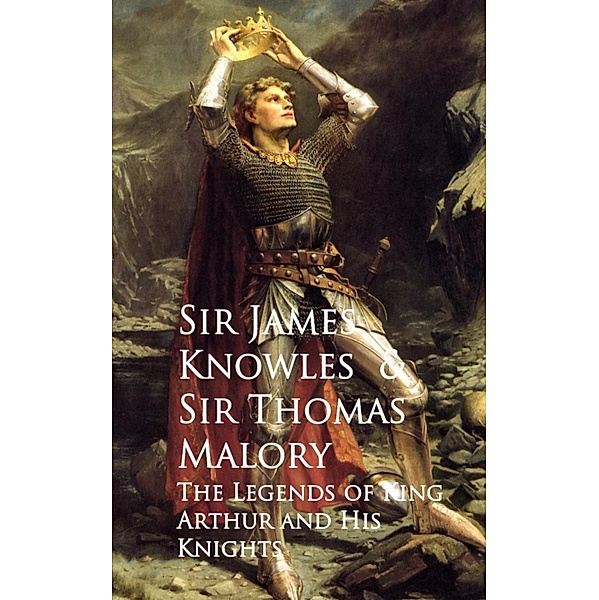 The Legends of King Arthur and His Knights, James Knowles Thomas Malory