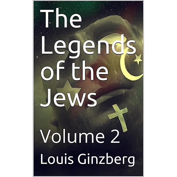 The Legends of the Jews - Volume 2, Louis Ginzberg