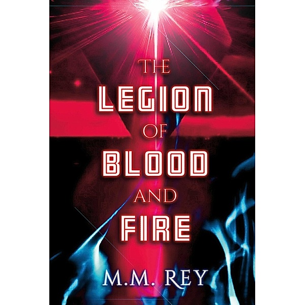 The Legion of Blood and Fire, M. M. Rey