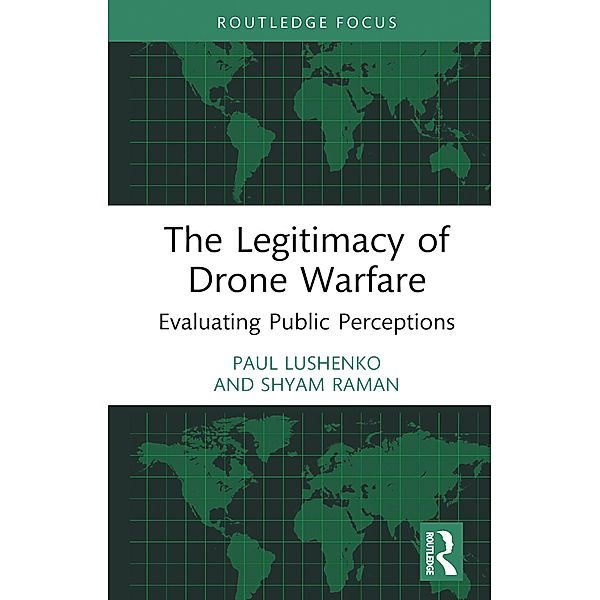 The Legitimacy of Drone Warfare, Paul Lushenko, Shyam Raman