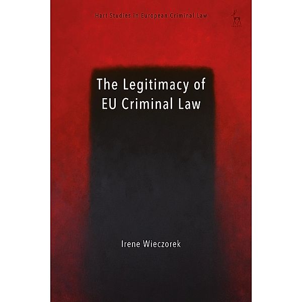 The Legitimacy of EU Criminal Law, Irene Wieczorek