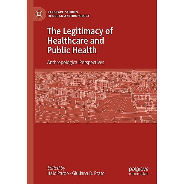 The Legitimacy of Healthcare and Public Health / Palgrave Studies in Urban Anthropology