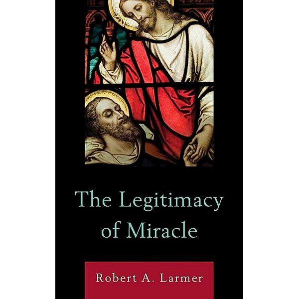 The Legitimacy of Miracle, Robert A. Larmer
