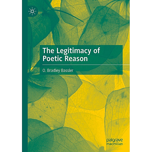 The Legitimacy of Poetic Reason, O. Bradley Bassler