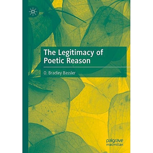 The Legitimacy of Poetic Reason, O. Bradley Bassler