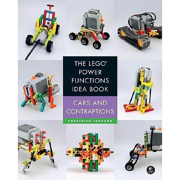 The LEGO® Power Functions Idea Book - Cars and Contraptions, Yoshihito Isogawa