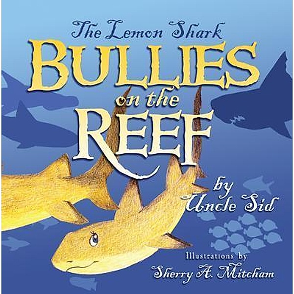 The Lemon Shark BULLIES on the REEF / URLink Print & Media, LLC, Uncle Sid
