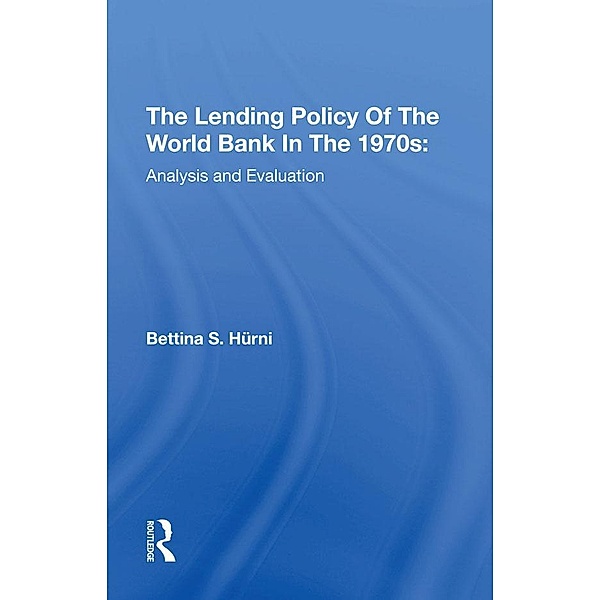 The Lending Policy Of The World Bank In The 1970s, Bettina S. Hurni