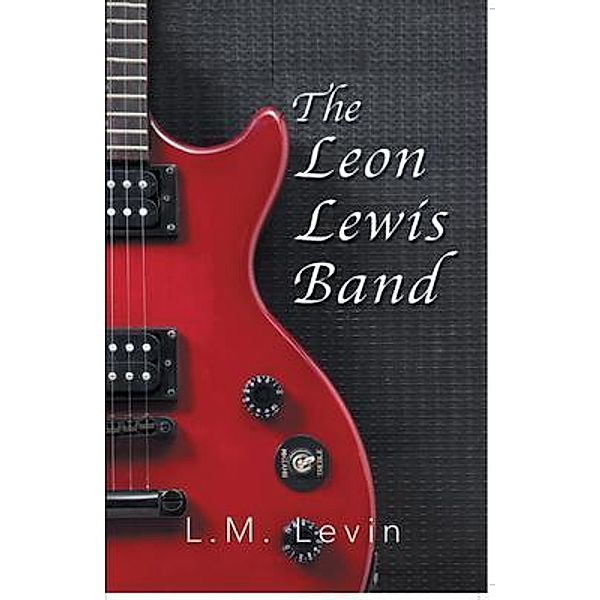 The Leon Lewis Band / Book-Art Press Solutions LLC, Larry M. Levin