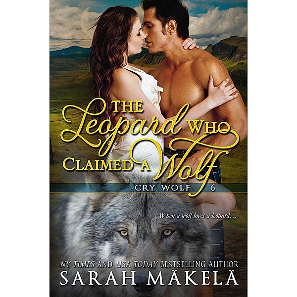 The Leopard Who Claimed A Wolf (Cry Wolf, #6) / Cry Wolf, Sarah Makela