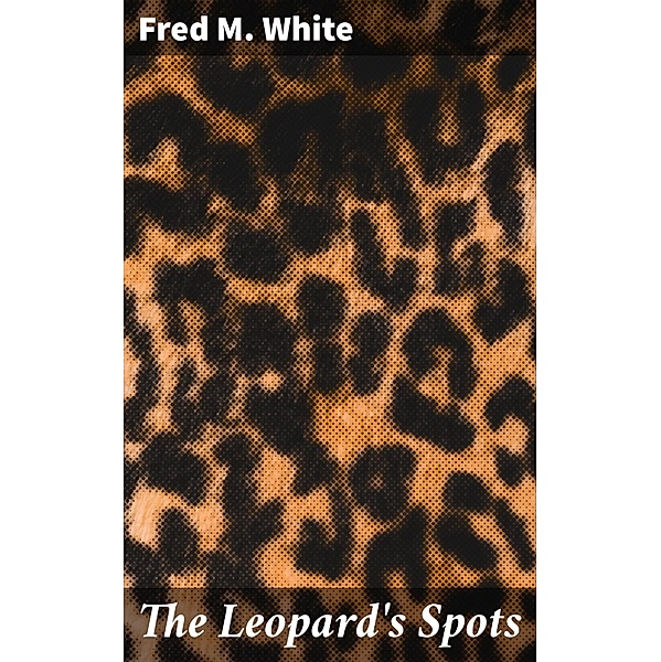 The Leopard's Spots, Fred M. White