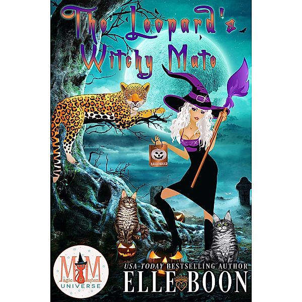 The Leopard's Witchy Mate: Magic and Mayhem Universe (The Mayhem Crew, #1) / The Mayhem Crew, Elle Boon