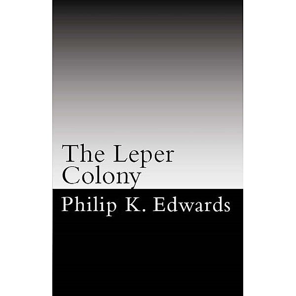 The Leper Colony, Philip K Edwards