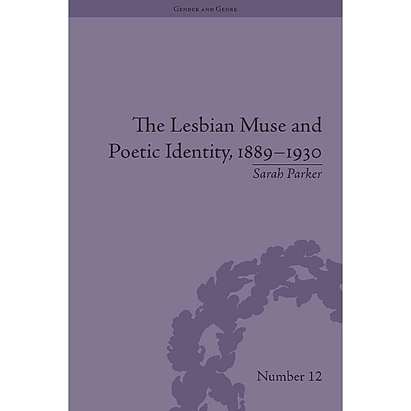 The Lesbian Muse and Poetic Identity, 1889-1930, Sarah Parker