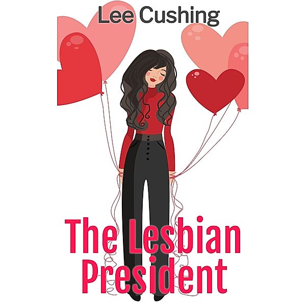 The Lesbian President (Girls Kissing Girls, #7) / Girls Kissing Girls, Lee Cushing