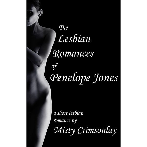 The Lesbian Romances of Penelope Jones: The Lesbian Romances of Penelope Jones, Misty Crimsonlay