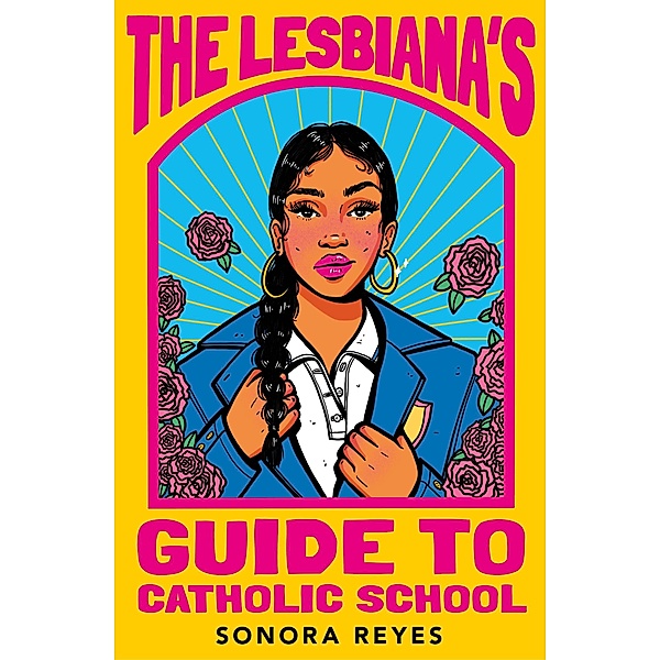 The Lesbiana's Guide To Catholic School, Sonora Reyes