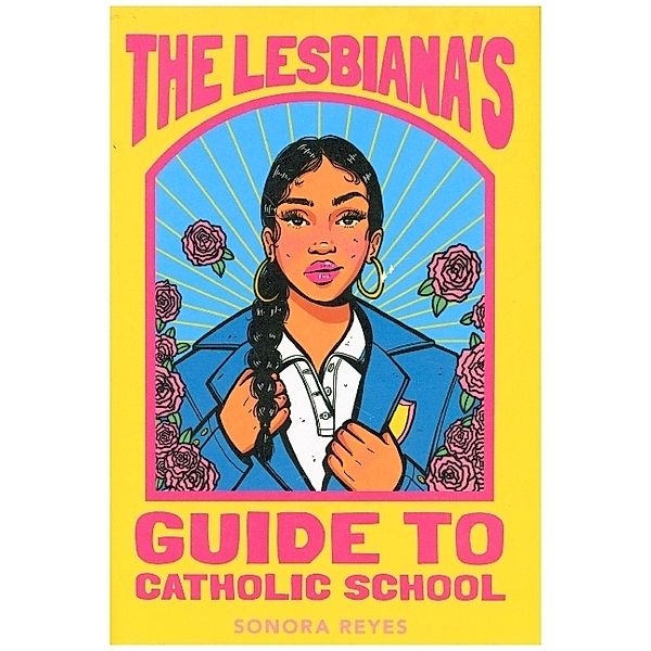 The Lesbiana's Guide to Catholic School, Sonora Reyes