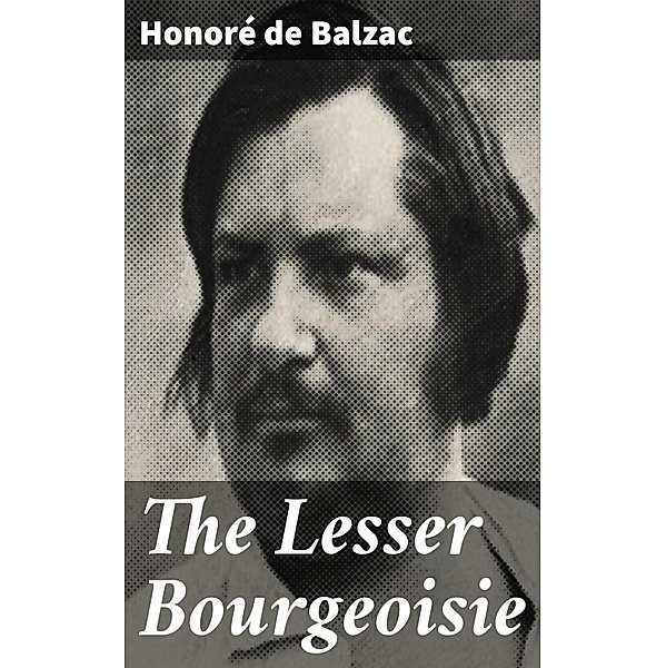 The Lesser Bourgeoisie, Honoré de Balzac