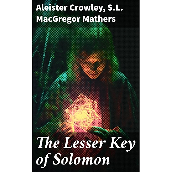 The Lesser Key of Solomon, Aleister Crowley, S. L. Macgregor Mathers