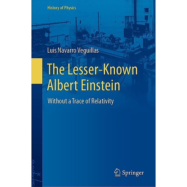 The Lesser-Known Albert Einstein / History of Physics, Luis Navarro Veguillas