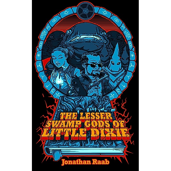 The Lesser Swamp Gods of Little Dixie, Jonathan Raab