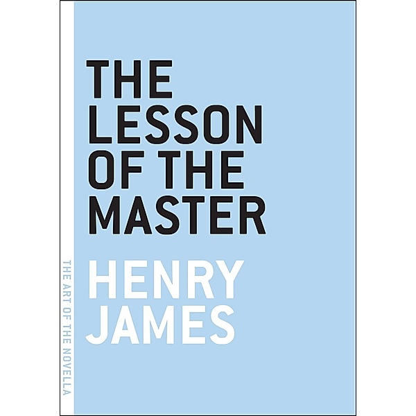 The Lesson of the Master / The Art of the Novella, Henry James
