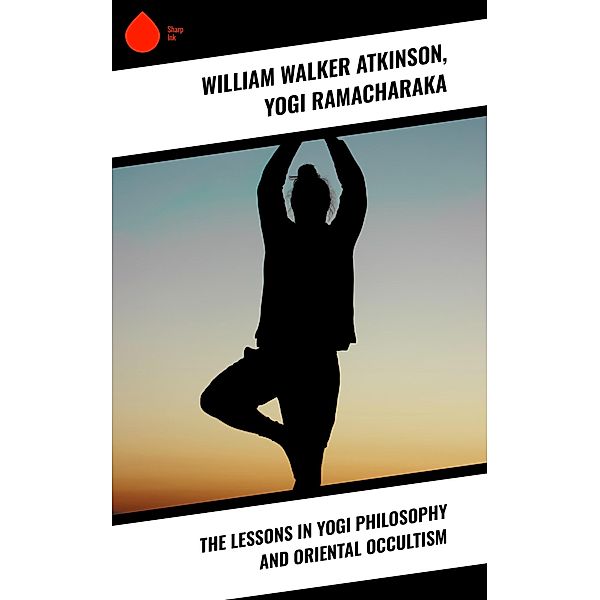 The Lessons in Yogi Philosophy and Oriental Occultism, William Walker Atkinson, Yogi Ramacharaka
