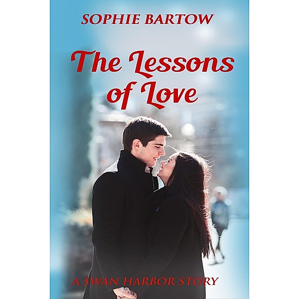 The Lessons of Love (Hope & Hearts from Swan Harbor, #13) / Hope & Hearts from Swan Harbor, Sophie Bartow