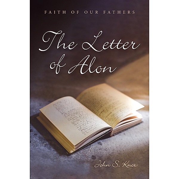 The Letter of Alon / Faith of Our Fathers, John S. Knox