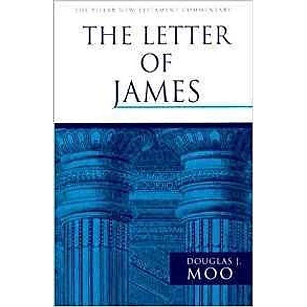 The Letter of James / Pillar New Testament Commentary, Douglas J Moo