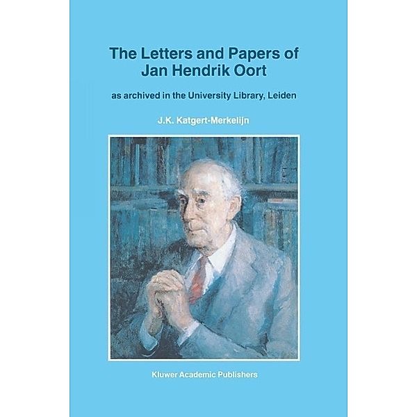 The Letters and Papers of Jan Hendrik Oort / Astrophysics and Space Science Library Bd.213, J. K. Katgert-Merkelijn