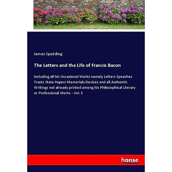 The Letters and the Life of Francis Bacon, James Spedding