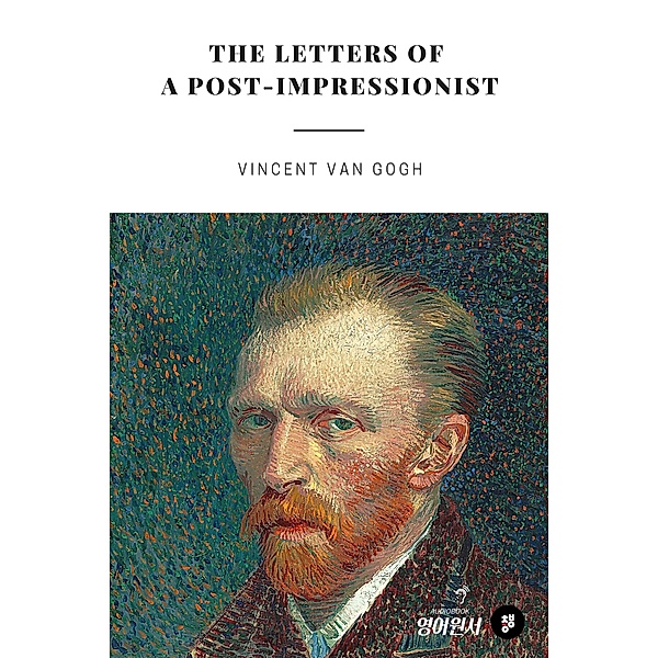 The Letters of a Post-Impressionist, Vincent Van Gogh