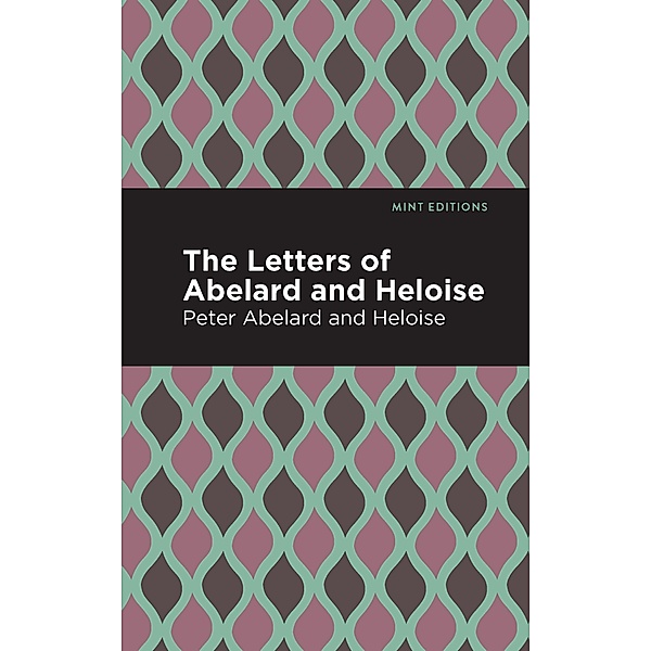 The Letters of Abelard and Heloise / Mint Editions (In Their Own Words: Biographical and Autobiographical Narratives), Peter Abelard, Heloise