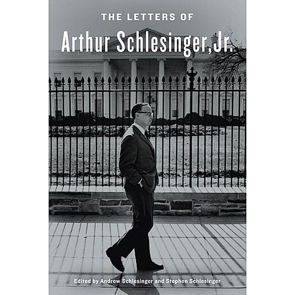 The Letters of Arthur Schlesinger, Jr., Arthur Schlesinger, Stephen C. Schlesinger