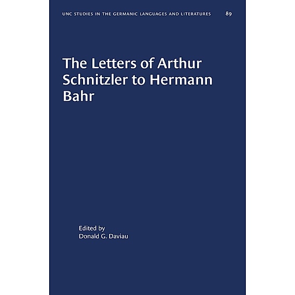 The Letters of Arthur Schnitzler to Hermann Bahr / University of North Carolina Studies in Germanic Languages and Literature Bd.89
