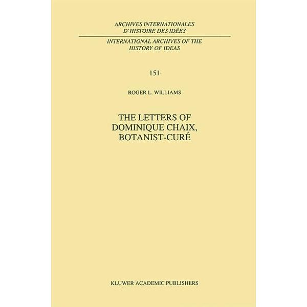 The Letters of Dominique Chaix, Botanist-Curé / International Archives of the History of Ideas Archives internationales d'histoire des idées Bd.151, R. L. Williams